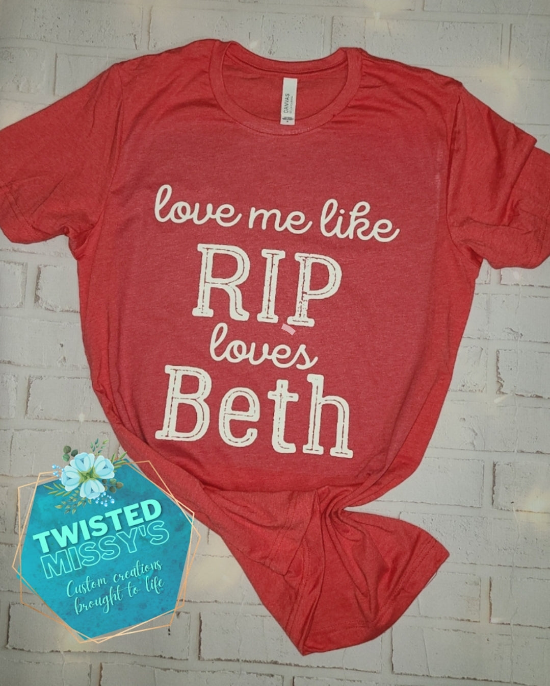 Love me like RIP Loves Beth