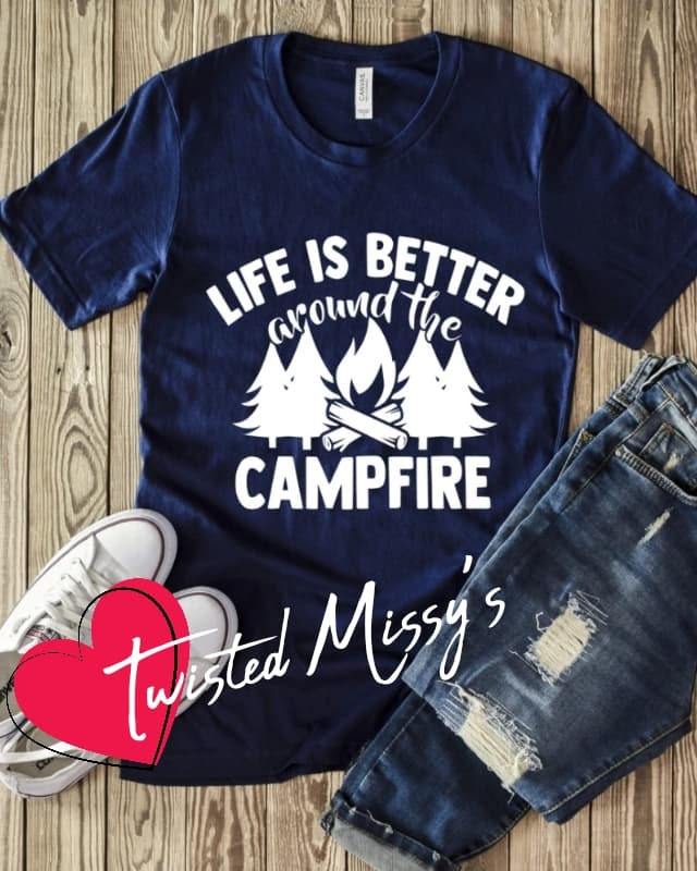 Life Is Better Around The Campfire